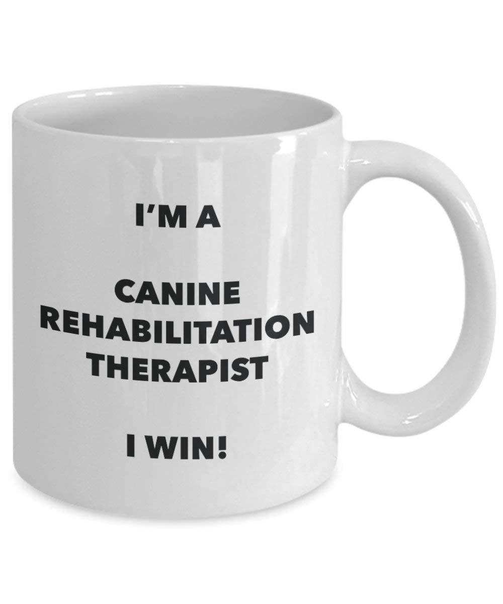 I'm a Canine Rehabilitation Therapist Mug I win! - Funny Coffee Cup - Novelty Birthday Christmas Gag Gifts Idea