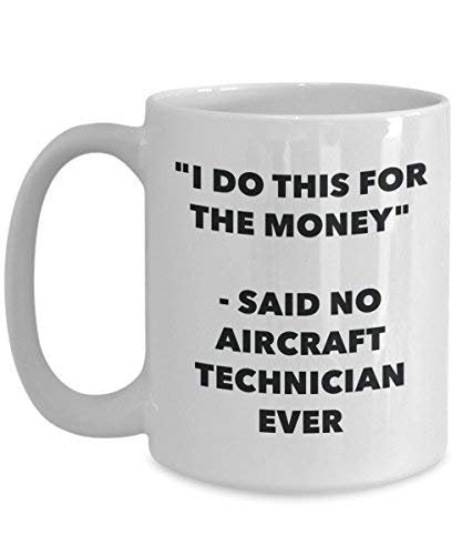 I Do This for The Money - Said No Aircraft Technician Ever Mug - Funny Coffee Cup - Novelty Birthday Christmas Gag Gifts Idea