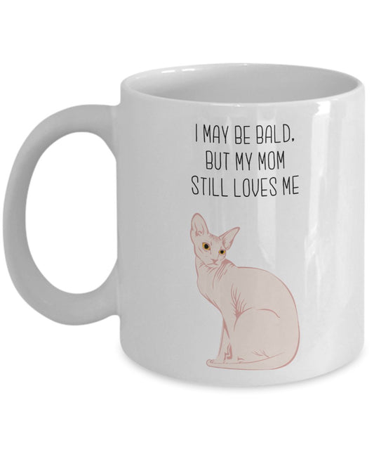 Hairless Cat Mug - I May be Bald, but my mom still loves me - Funny Tea Hot Cocoa Coffee Cup - Novelty Birthday Gift Idea