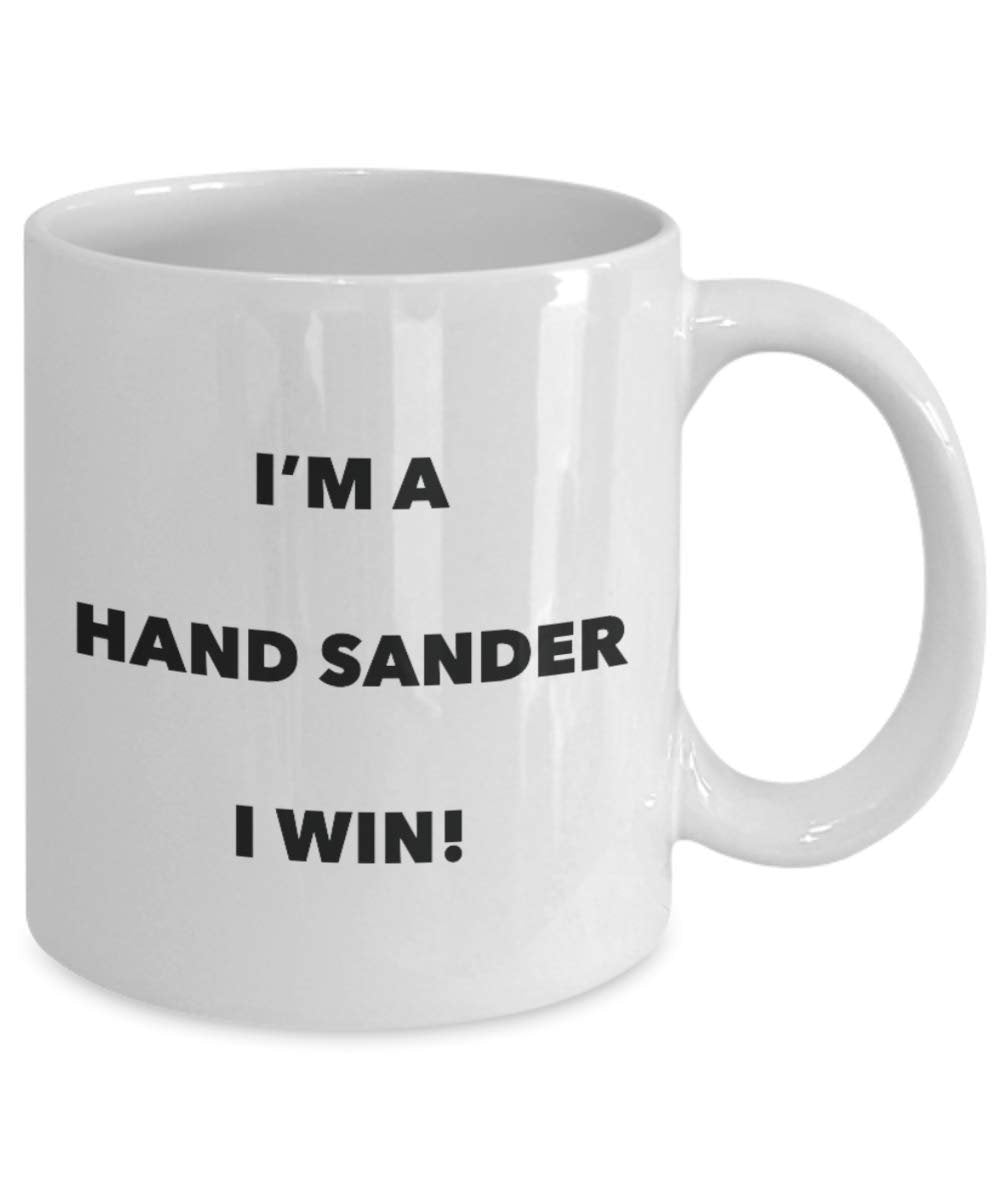 I'm a Hand Sander Mug I win - Funny Coffee Cup - Novelty Birthday Christmas Gag Gifts Idea