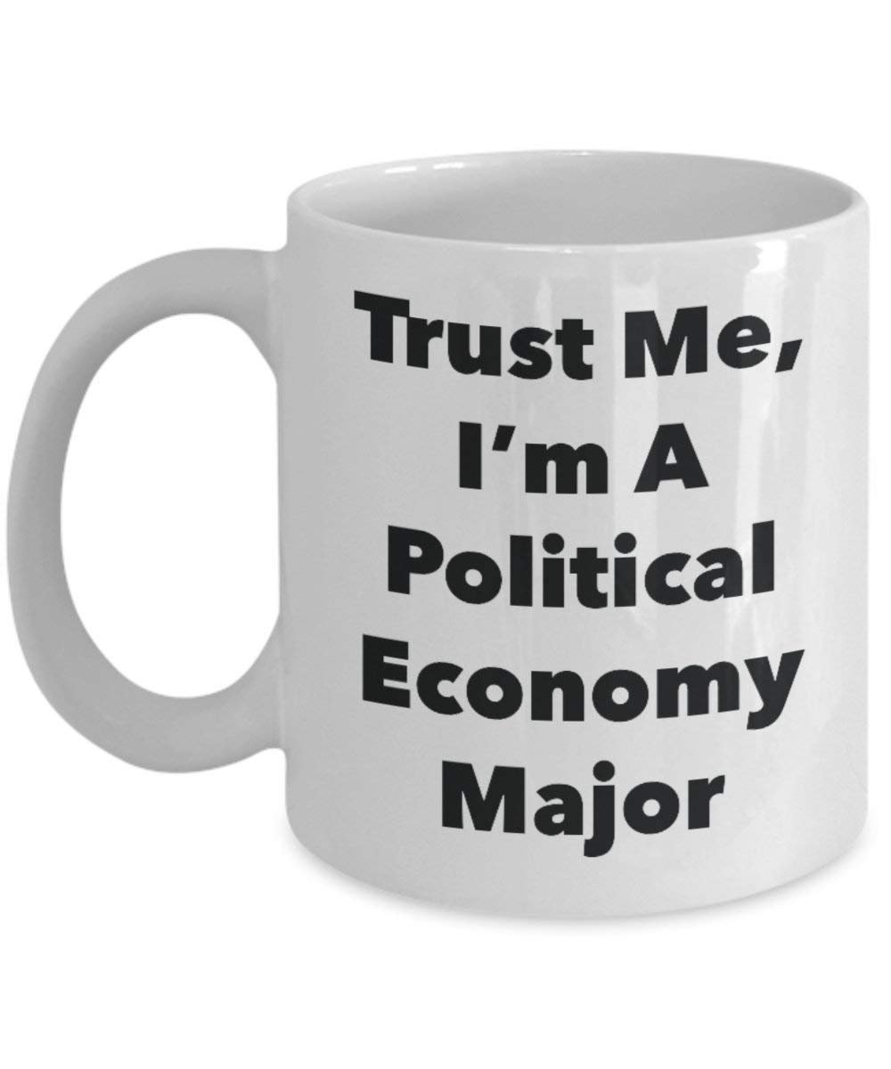 Trust Me, I'm A Political Economy Major Mug - Funny Coffee Cup - Cute Graduation Gag Gifts Ideas for Friends and Classmates
