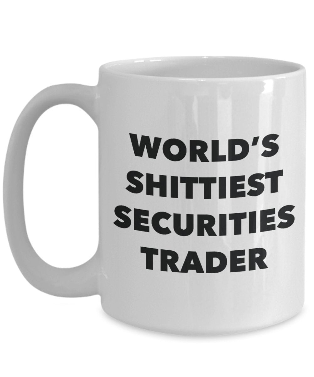 Securities Trader Coffee Mug - World's Shittiest Securities Trader - Gifts for Securities Trader - Funny Novelty Birthday Present Idea