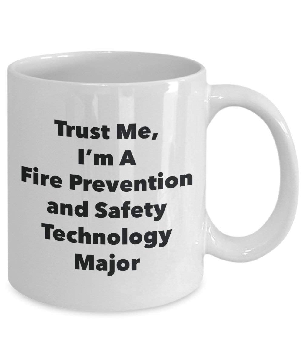 Trust Me, I'm A Fire Prevention and Safety Technology Major Mug - Funny Coffee Cup - Cute Graduation Gag Gifts Ideas for Friends and Classmates (11oz)