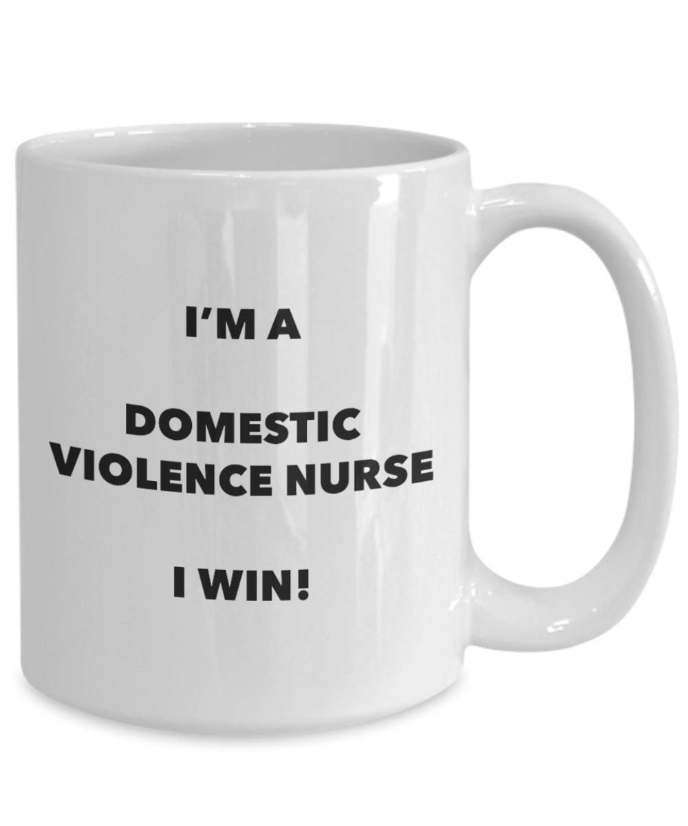 I'm a Domestic Violence Nurse I win! - Funny Coffee Cup - Novelty Birthday Christmas Gag Gifts Idea