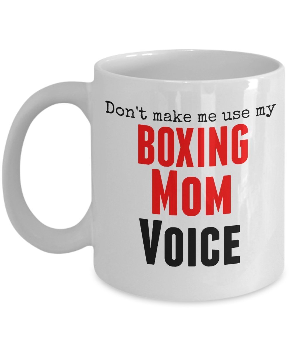 Funny Boxing Mug- Don't Make Me Use My Boxing Mom Voice - 11 Oz Ceramic Mug - Unique Gifts Idea