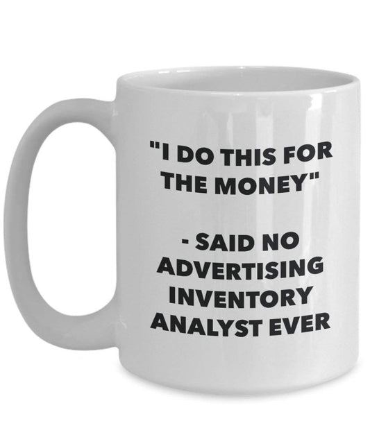 I Do CE pour l'argent – dit pas de la publicité Inventaire Analyste jamais Mug rigolo – Tasse à café – Fantaisie anniversaire Idée de Gag cadeaux de Noël 11oz blanc