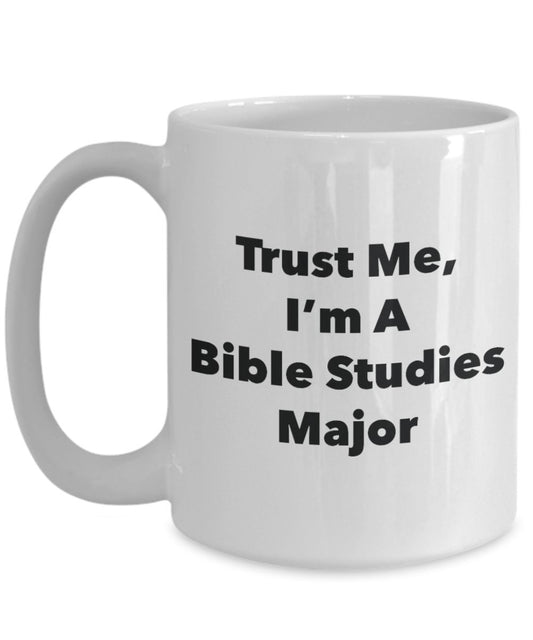 Trust Me, I'm A Bible Studies Major Mug - Funny Tea Hot Cocoa Coffee Cup - Novelty Birthday Christmas Anniversary Gag Gifts Idea