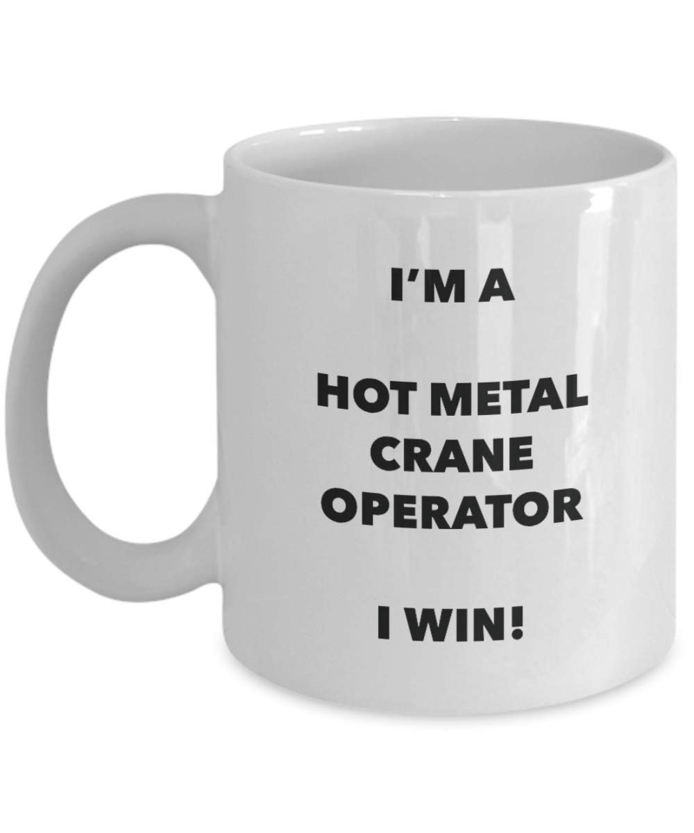 I'm a Hot Metal Crane Operator Mug I win - Funny Coffee Cup - Birthday Christmas Gifts Idea