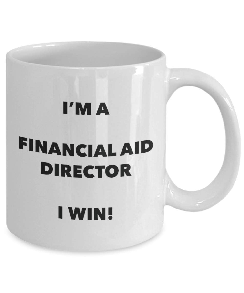 I'm a Financial Aid Director Mug I win - Funny Coffee Cup - Novelty Birthday Christmas Gag Gifts Idea