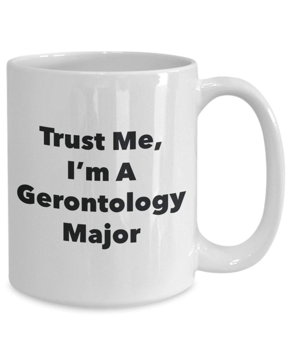 Trust Me, I 'm A gerontologie Major Becher – Lustige Kaffee Tasse – Cute Graduation Gag Geschenke Ideen für Freunde und Klassenkameraden