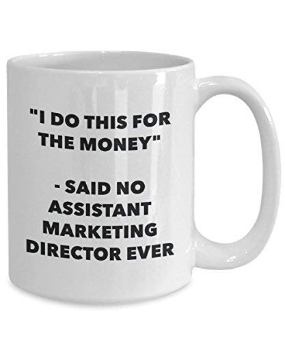 I Do This for The Money - Said No Assistant Marketing Director Ever Mug - Funny Coffee Cup - Novelty Birthday Christmas Gag Gifts Idea