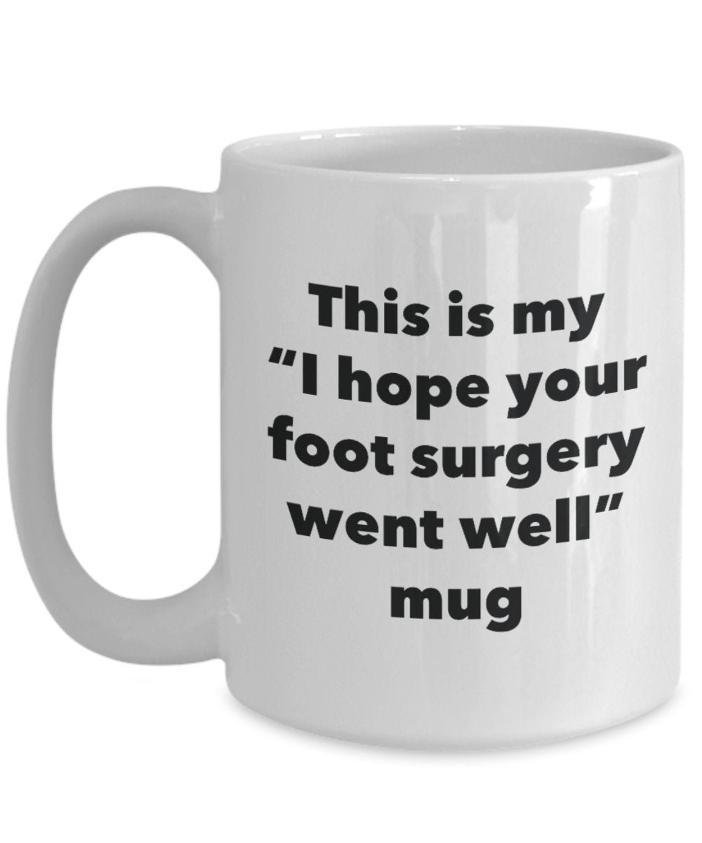 This is My "I Hope Your Foot Surgery Went Well" Mug - Funny Tea Hot Cocoa Coffee Cup - Novelty Birthday Christmas Anniversary Gag Gifts Idea