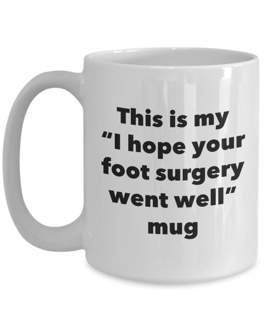 This is My "I Hope Your Foot Surgery Went Well" Mug - Funny Tea Hot Cocoa Coffee Cup - Novelty Birthday Christmas Anniversary Gag Gifts Idea