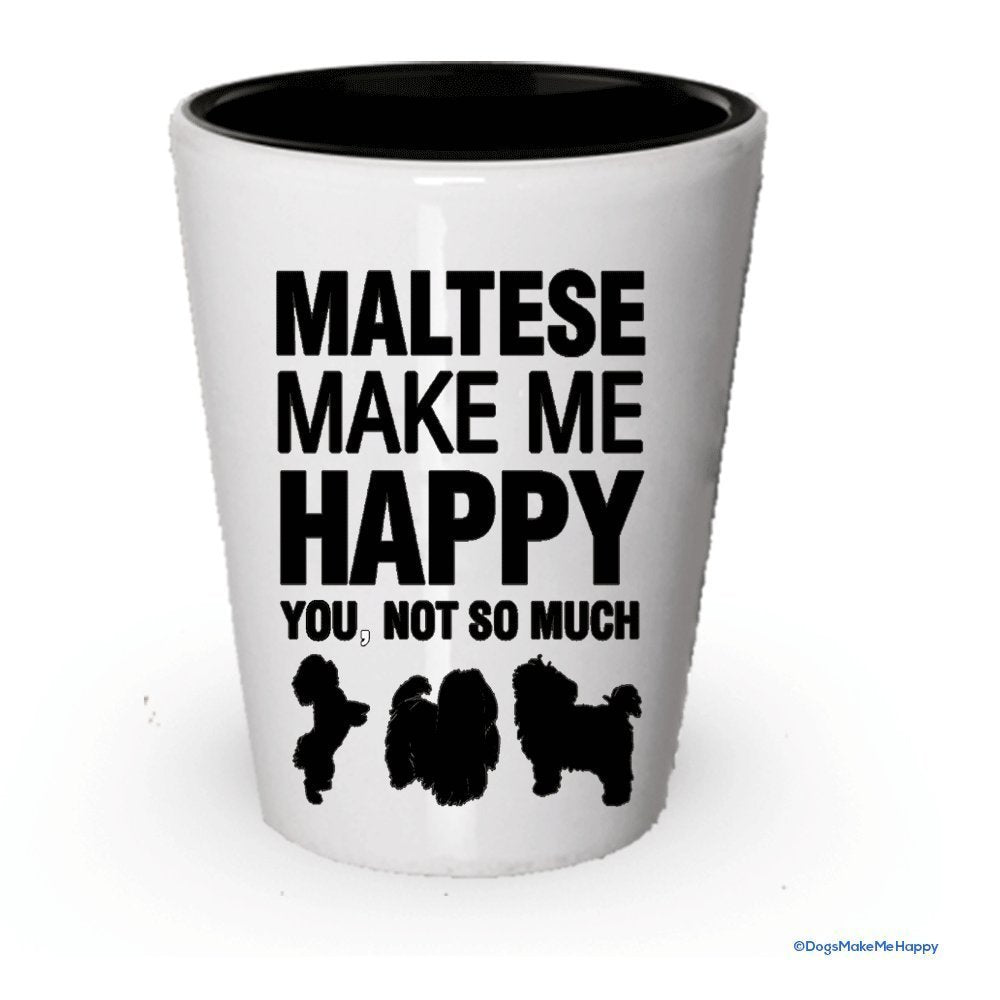 Maltese Make Me Happy- Funny Shot Glasses (6)