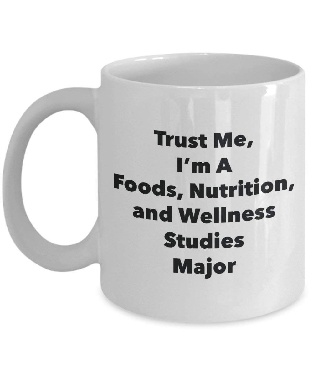 Trust Me, I'm A Foods, Nutrition, and Wellness Studies Major Mug - Funny Coffee Cup - Cute Graduation Gag Gifts Ideas for Friends and Classmates (15oz)