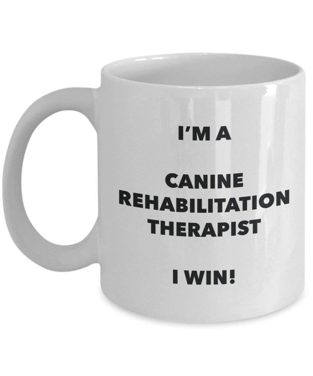 I'm a Canine Rehabilitation Therapist Mug I win! - Funny Coffee Cup - Novelty Birthday Christmas Gag Gifts Idea