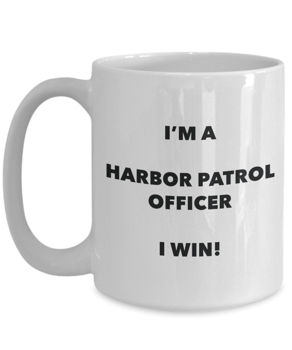 I'm a Harbor Patrol Officer Mug I win - Funny Coffee Cup - Novelty Birthday Christmas Gag Gifts Idea