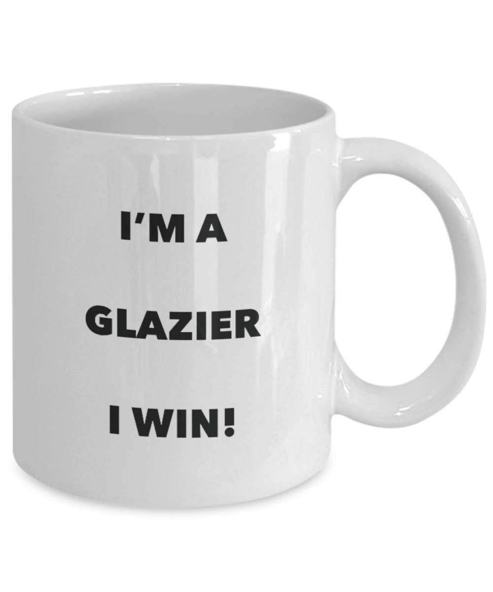 I'm a Glazier Mug I win - Funny Coffee Cup - Novelty Birthday Christmas Gag Gifts Idea