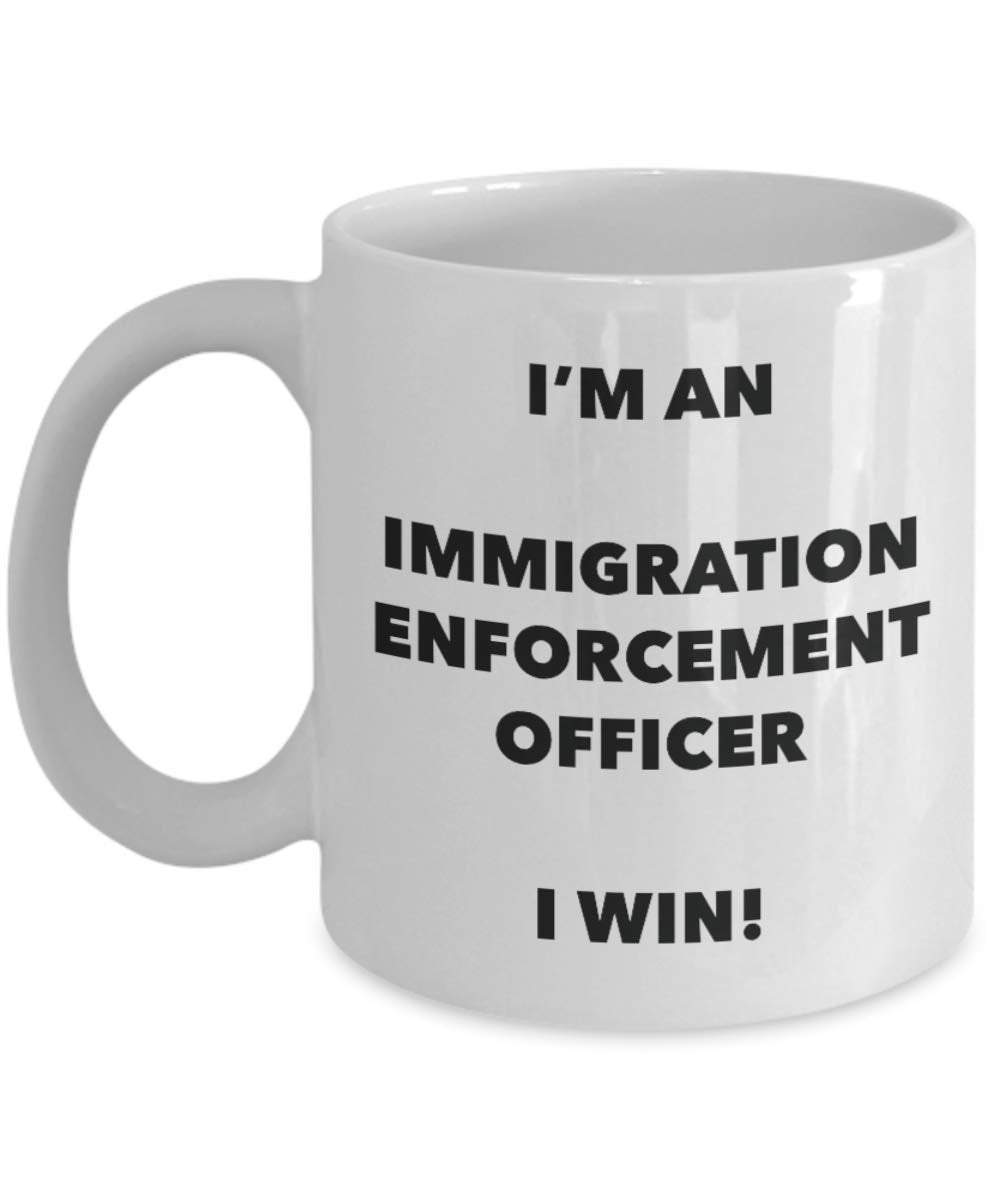 I'm a Immigration Enforcement Officer Mug I win - Funny Coffee Cup - Novelty Birthday Christmas Gag Gifts Idea