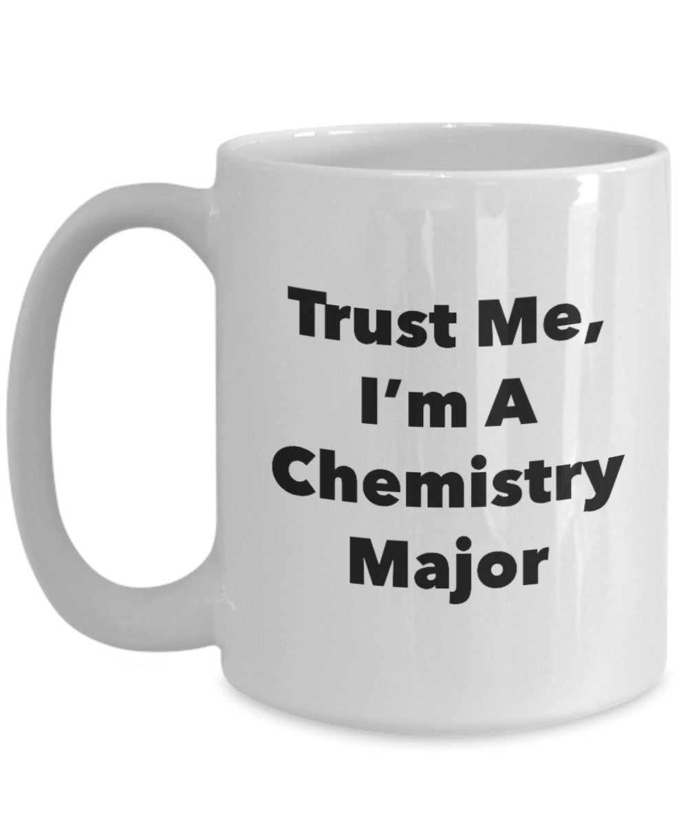 Trust Me, I'm A Chemistry Major Mug - Funny Tea Hot Cocoa Coffee Cup - Novelty Birthday Christmas Anniversary Gag Gifts Idea