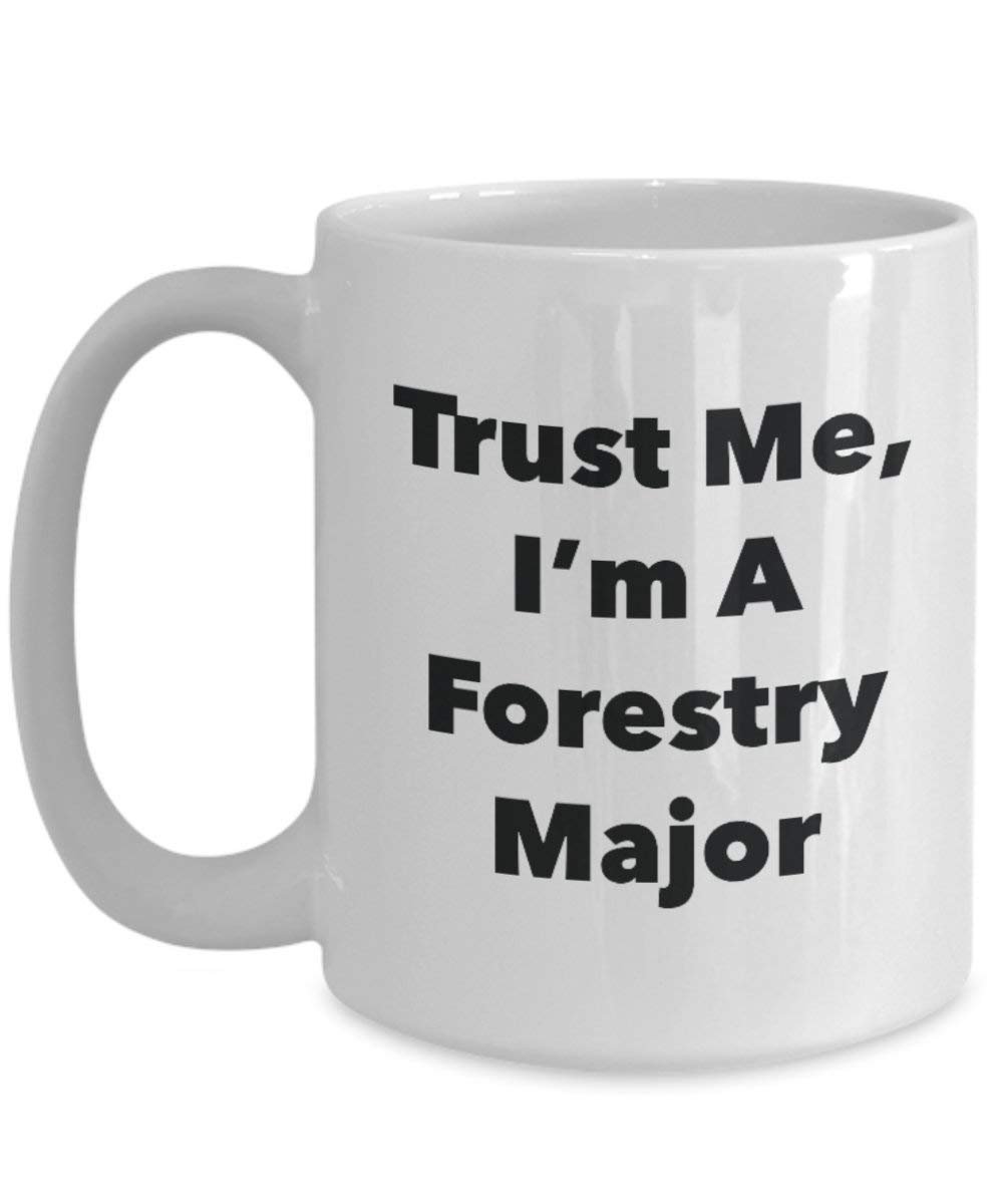 Trust Me, I'm A Forestry Major Mug - Funny Coffee Cup - Cute Graduation Gag Gifts Ideas for Friends and Classmates (11oz)