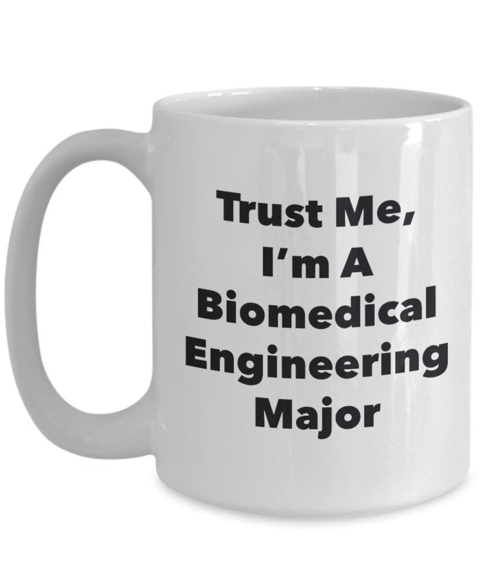 Trust Me, I'm A Biomedical Engineering Major Mug - Funny Coffee Cup - Cute Graduation Gag Gifts Ideas for Friends and Classmates (15oz)