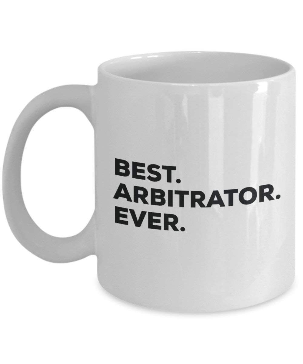 Best Arbitrator Ever Mug - Funny Coffee Cup -Thank You Appreciation For Christmas Birthday Holiday Unique Gift Ideas
