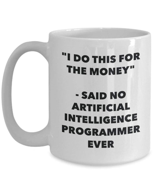 I do presente per il denaro – Said no intelligenza artificiale programmatore Ever mug – Funny Coffee Cup – novelty Birthday Christmas GAG regalo idea 11oz Infradito colorati estivi, con finte perline