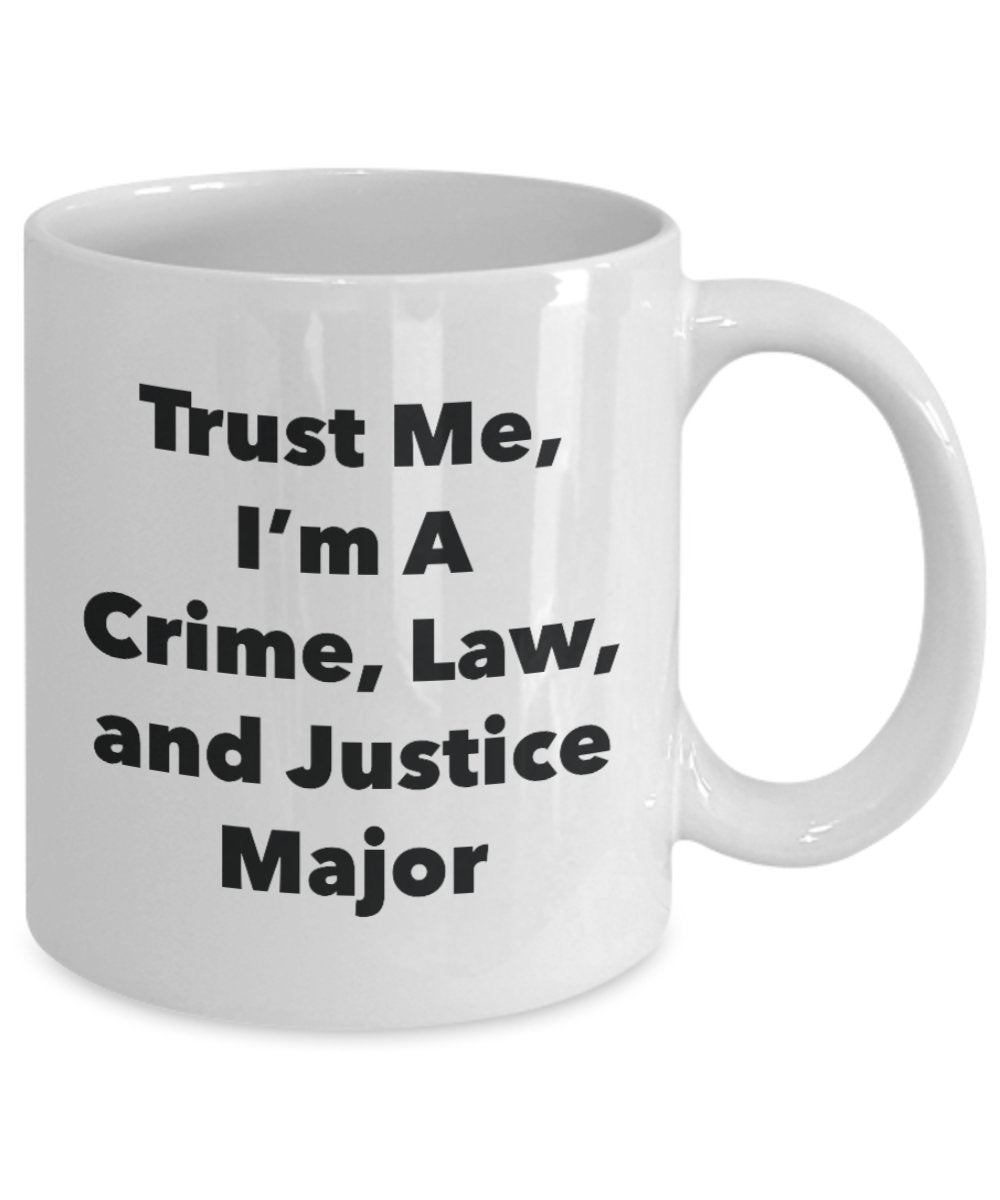 Trust Me, I'm A Crime, Law, and Justice Major Mug - Funny Coffee Cup - Cute Graduation Gag Gifts Ideas for Friends and Classmates (11oz)