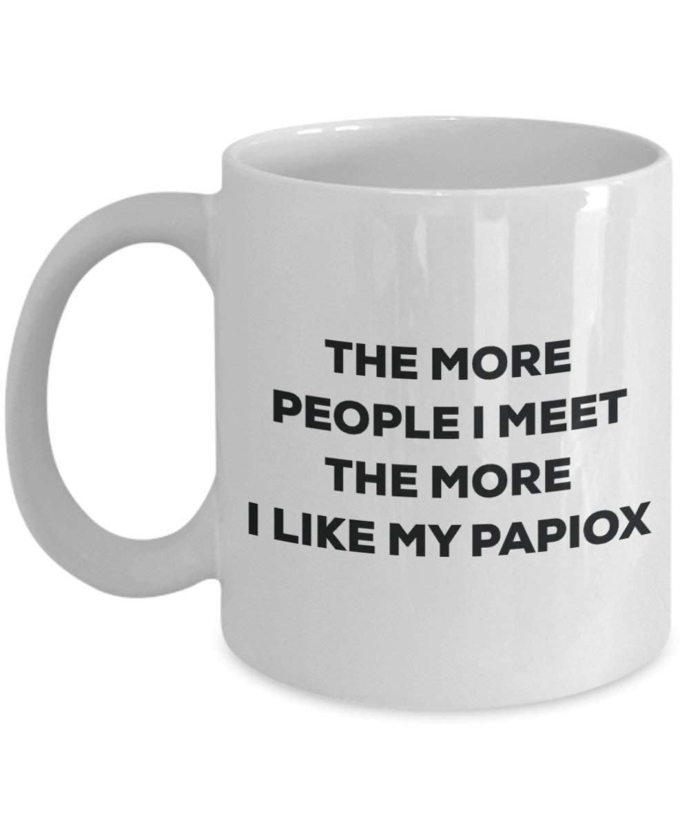 The more people I meet the more I like my Papiox Mug - Funny Coffee Cup - Christmas Dog Lover Cute Gag Gifts Idea