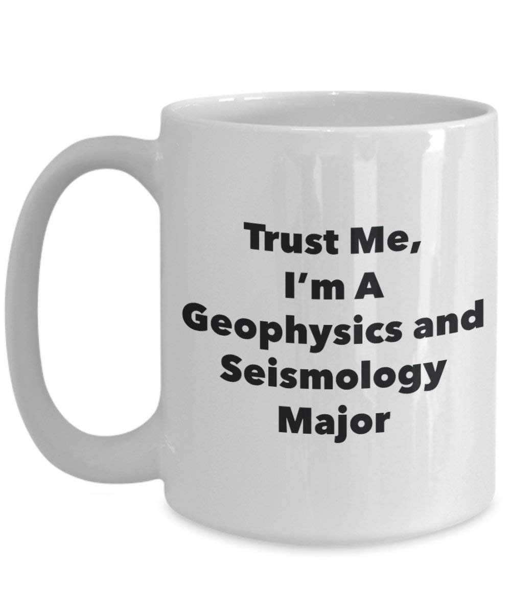 Trust Me, I'm a Géophysique internationale et Seismology principaux Mug rigolo – Tasse à café – Cute Graduation Gag Gifts idées pour vos amis et Camarades de classe 15oz blanc