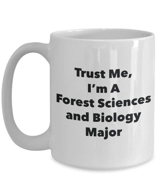 Trust Me, I'm A Forest Sciences and Biology Major Mug - Funny Coffee Cup - Cute Graduation Gag Gifts Ideas for Friends and Classmates (11oz)