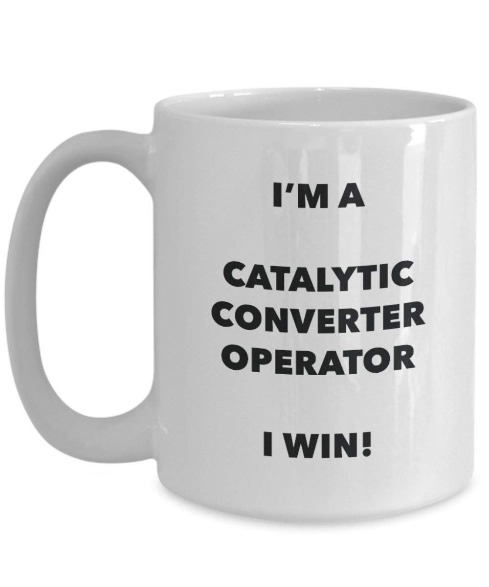 I'm a Catalytic Converter Operator Mug I Win! - Funny Coffee Cup - Novelty Birthday Christmas Gag Gifts Idea