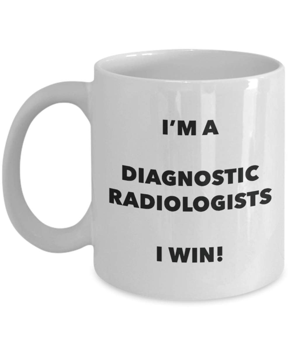 I'm a Diagnostic Radiologists Mug I win! - Funny Coffee Cup - Novelty Birthday Christmas Gag Gifts Idea
