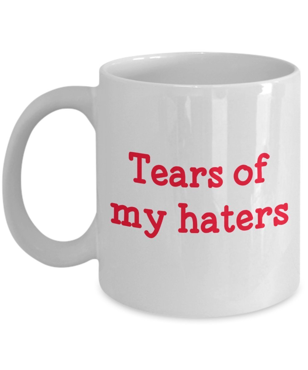 Tears of My Haters Mug - Funny Tea Hot Cocoa Coffee Cup - Novelty Birthday Christmas Anniversary Gag Gifts Idea