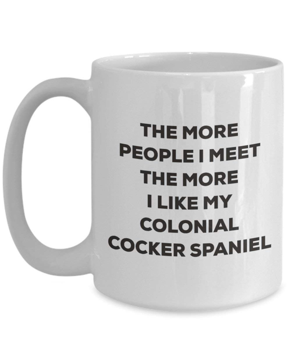 The more people I meet the more I like my Colonial Cocker Spaniel Mug - Funny Coffee Cup - Christmas Dog Lover Cute Gag Gifts Idea