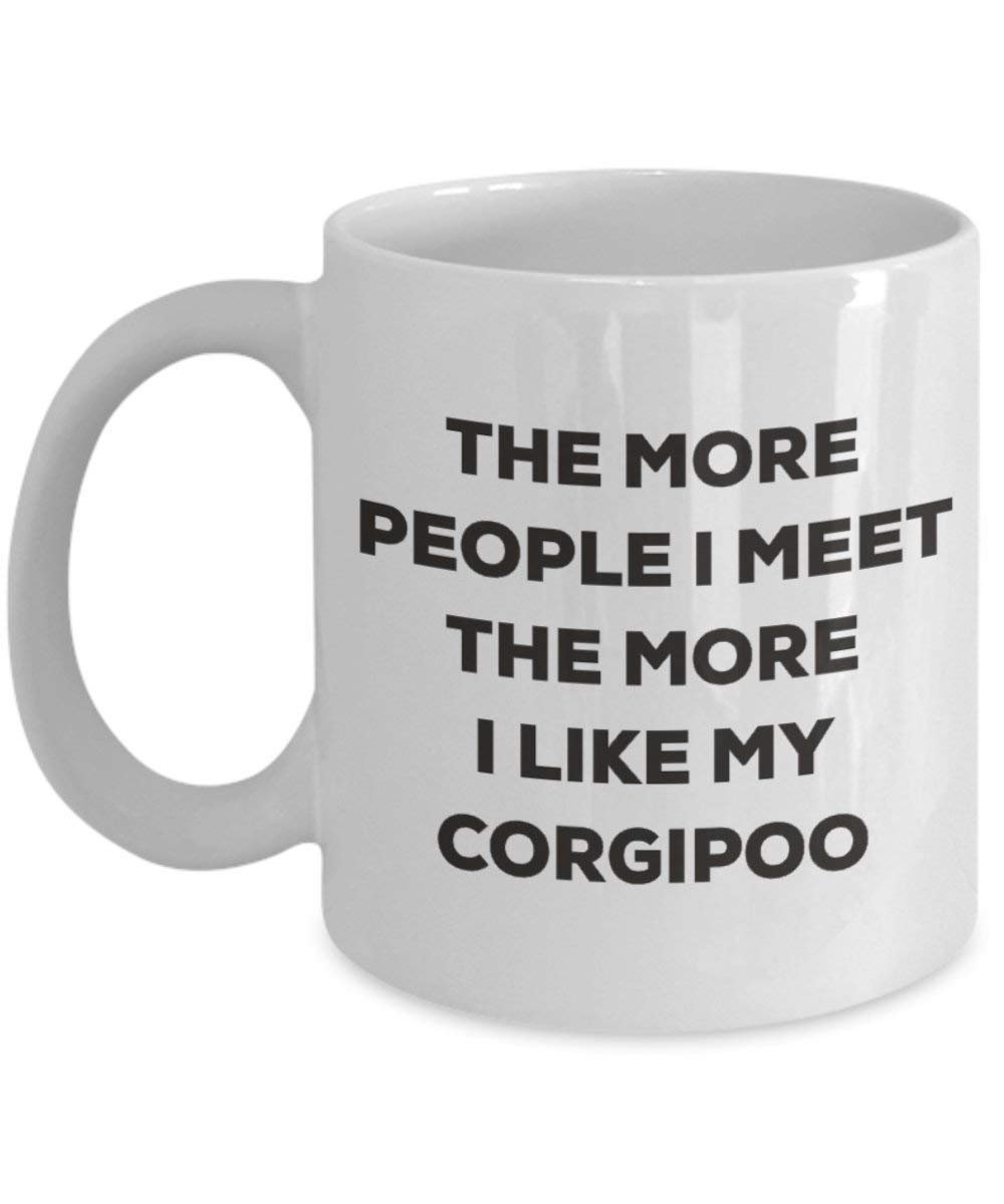 The More People I Meet the More I Like My corgipoo Tasse – Funny Coffee Cup – Weihnachten Hund Lover niedlichen Gag Geschenke Idee