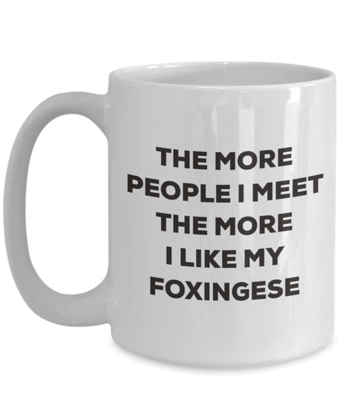 The more people I meet the more I like my Foxingese Mug - Funny Coffee Cup - Christmas Dog Lover Cute Gag Gifts Idea