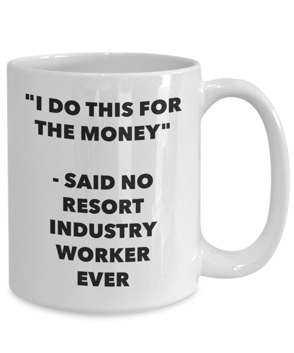 "I Do This for the Money" - Said No Resort Industry Worker Ever Mug - Funny Tea Hot Cocoa Coffee Cup - Novelty Birthday Christmas Anniversary Gag Gift