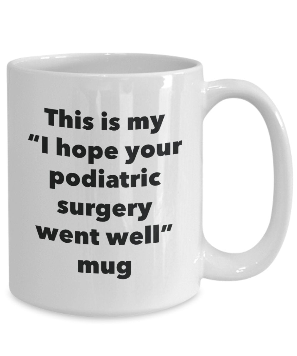 This is My "I Hope Your Podiatric Surgery Went Well" Mug - Funny Tea Hot Cocoa Coffee Cup - Novelty Birthday Christmas Anniversary Gag Gifts Idea