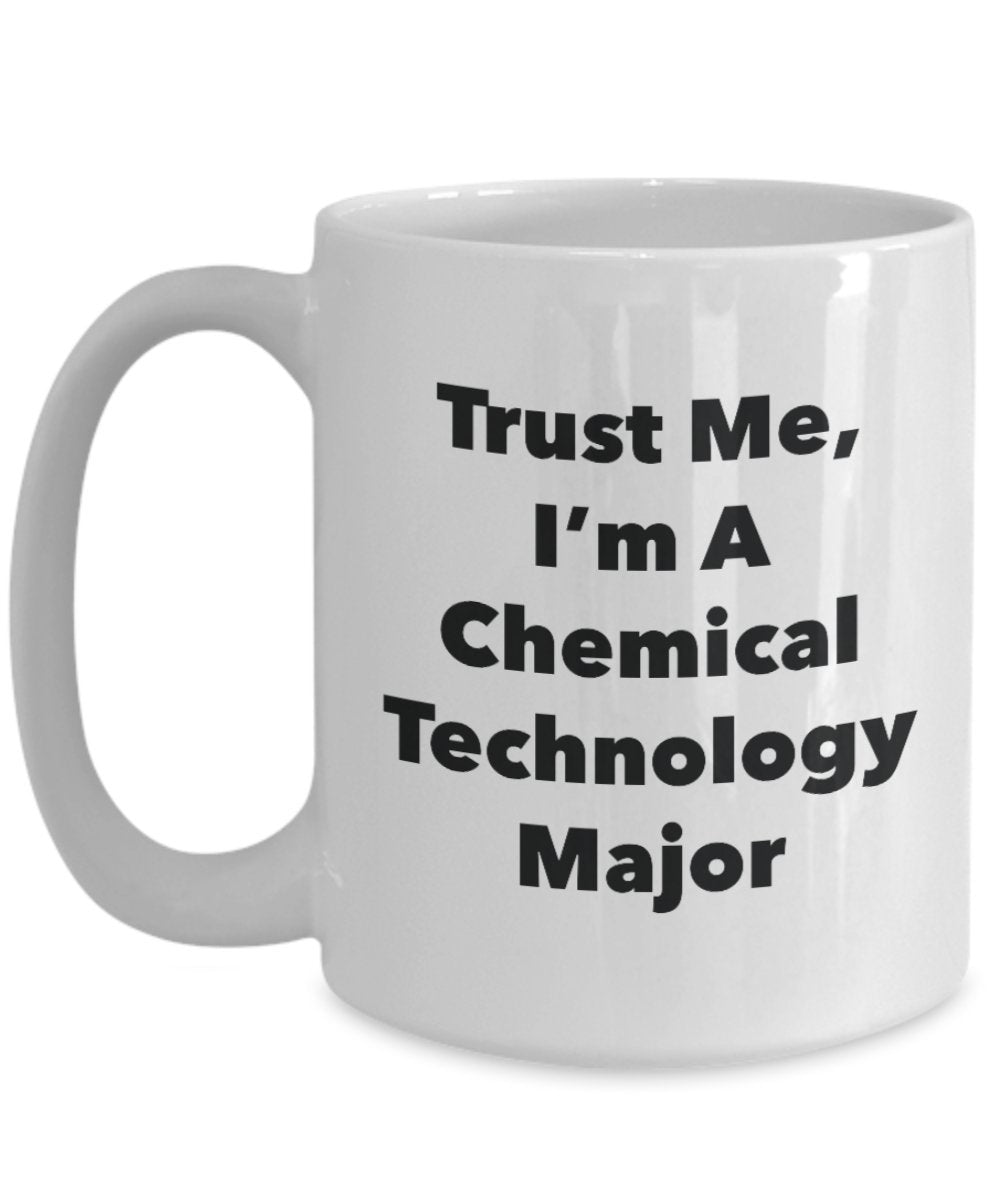 Trust Me, I'm A Chemical Technology Major Mug - Funny Tea Hot Cocoa Coffee Cup - Novelty Birthday Christmas Anniversary Gag Gifts Idea