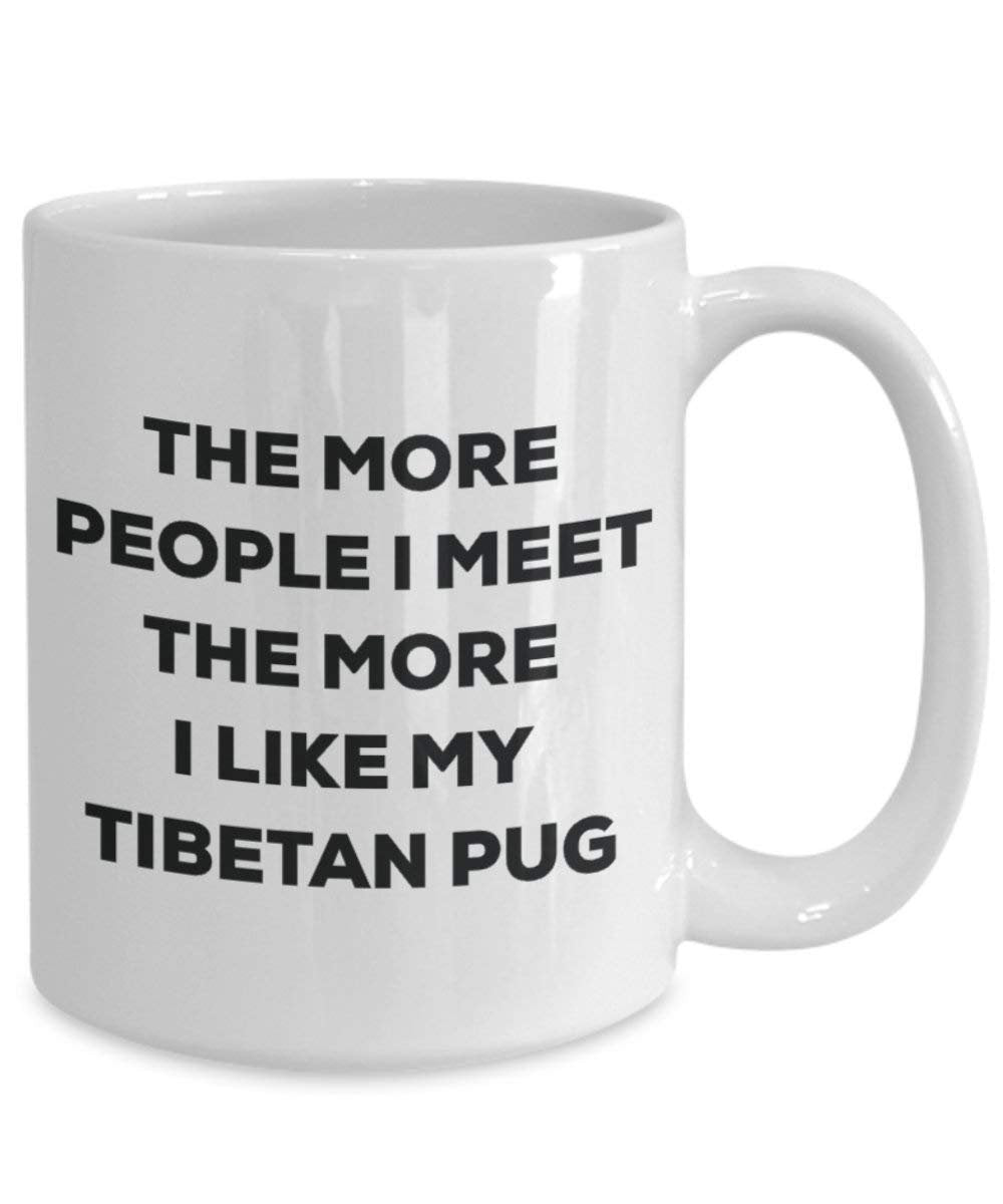 Le plus de personnes I Meet the More I Like My tibétain Carlin Mug de Noël – Funny Tasse à café – amateur de chien mignon Gag Gifts Idée 15oz blanc