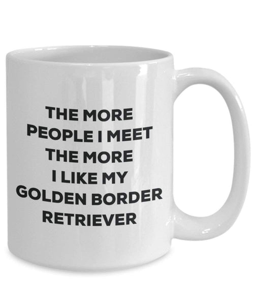 The more people I meet the more I like my Golden Border Retriever Mug - Funny Coffee Cup - Christmas Dog Lover Cute Gag Gifts Idea