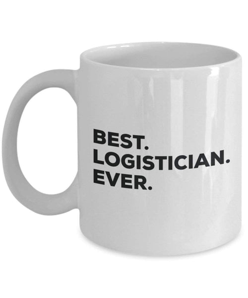 Best Logistician Ever Mug - Funny Coffee Cup -Thank You Appreciation For Christmas Birthday Holiday Unique Gift Ideas