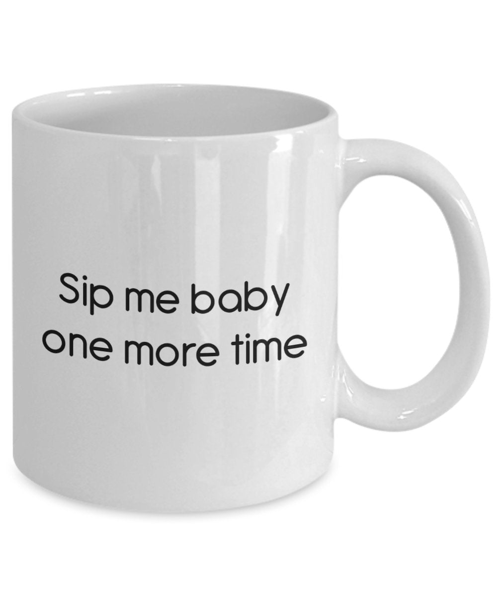 Sip Me Baby One More Time Mug - Funny Tea Hot Cocoa Coffee Cup - Novelty Birthday Christmas Anniversary Gag Gifts Idea