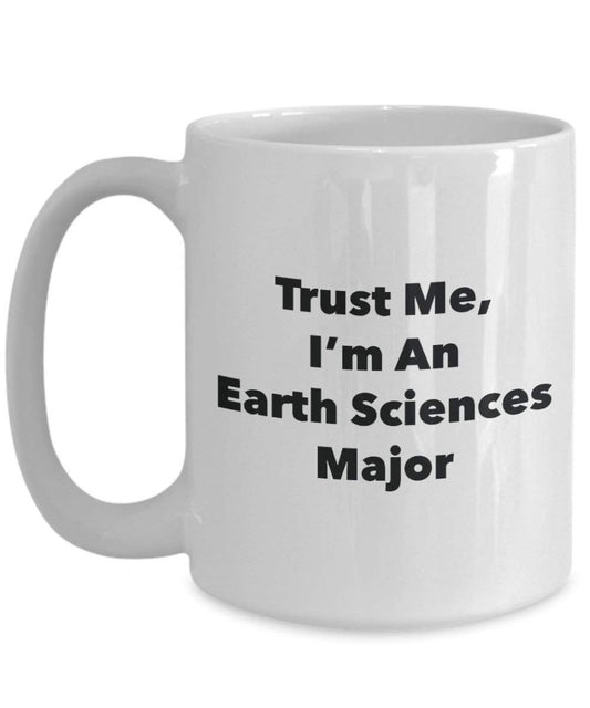 Trust Me, I 'm ein Erde Sciences Major Becher – Lustige Kaffee Tasse – Cute Gag Geschenke Ideen für Freunde und Klassenkameraden 11oz weiß