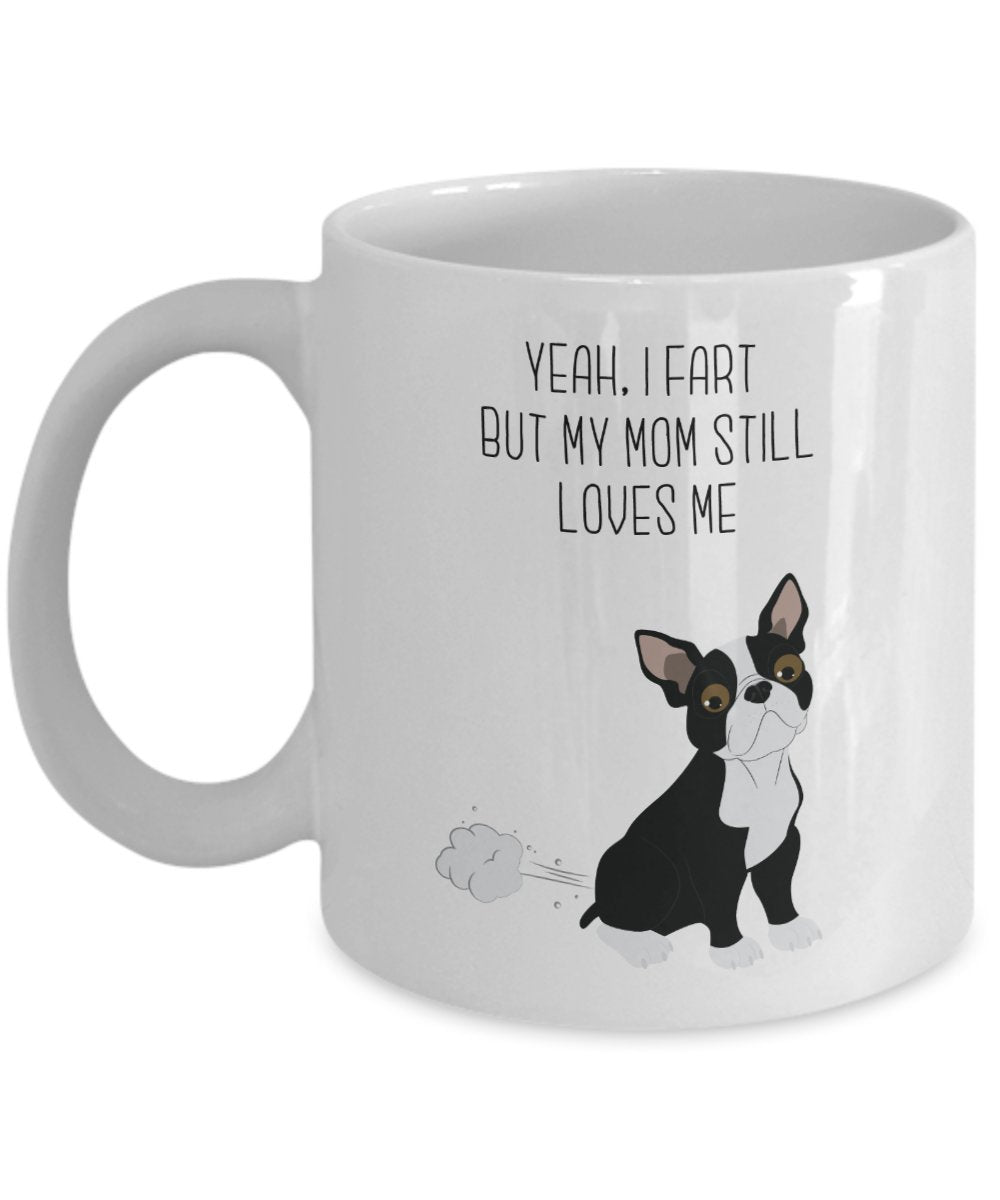 Boston Terrier Fart Tasse – Ja, I FART But My Mom noch loves me- Funny Tee Hot Cocoa Kaffeetasse – Neuheit Geburtstag Weihnachten Gag Geschenke Idee 11oz weiß