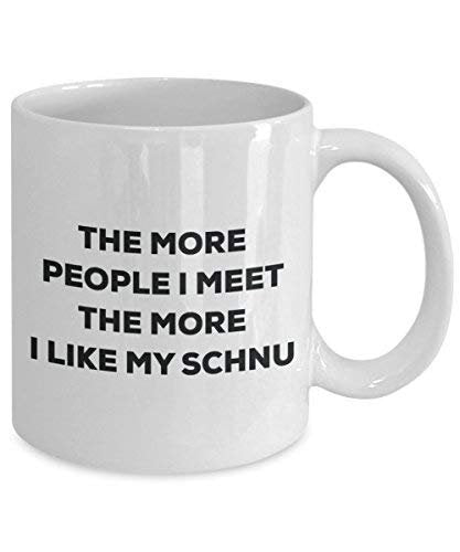 The More People I Meet The More I Like My Schnu Mug - Funny Coffee Cup - Christmas Dog Lover Cute Gag Gifts Idea