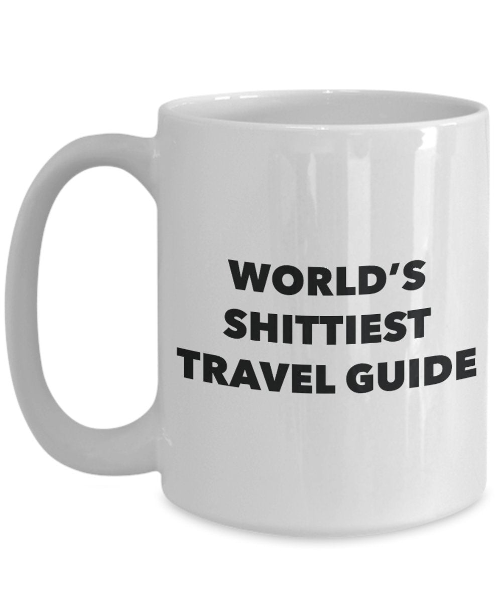 Travel Guide Coffee Mug - World's Shittiest Travel Guide - Gifts for Travel Guide - Funny Novelty Birthday Present Idea