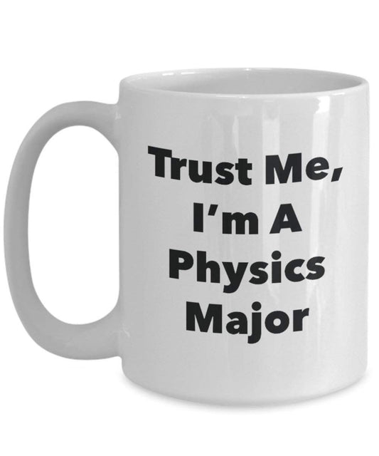 Trust Me, I'm a Physics principaux Mug rigolo – Tasse à café – Cute Graduation Gag Gifts idées pour vos amis et Camarades de classe 15oz blanc